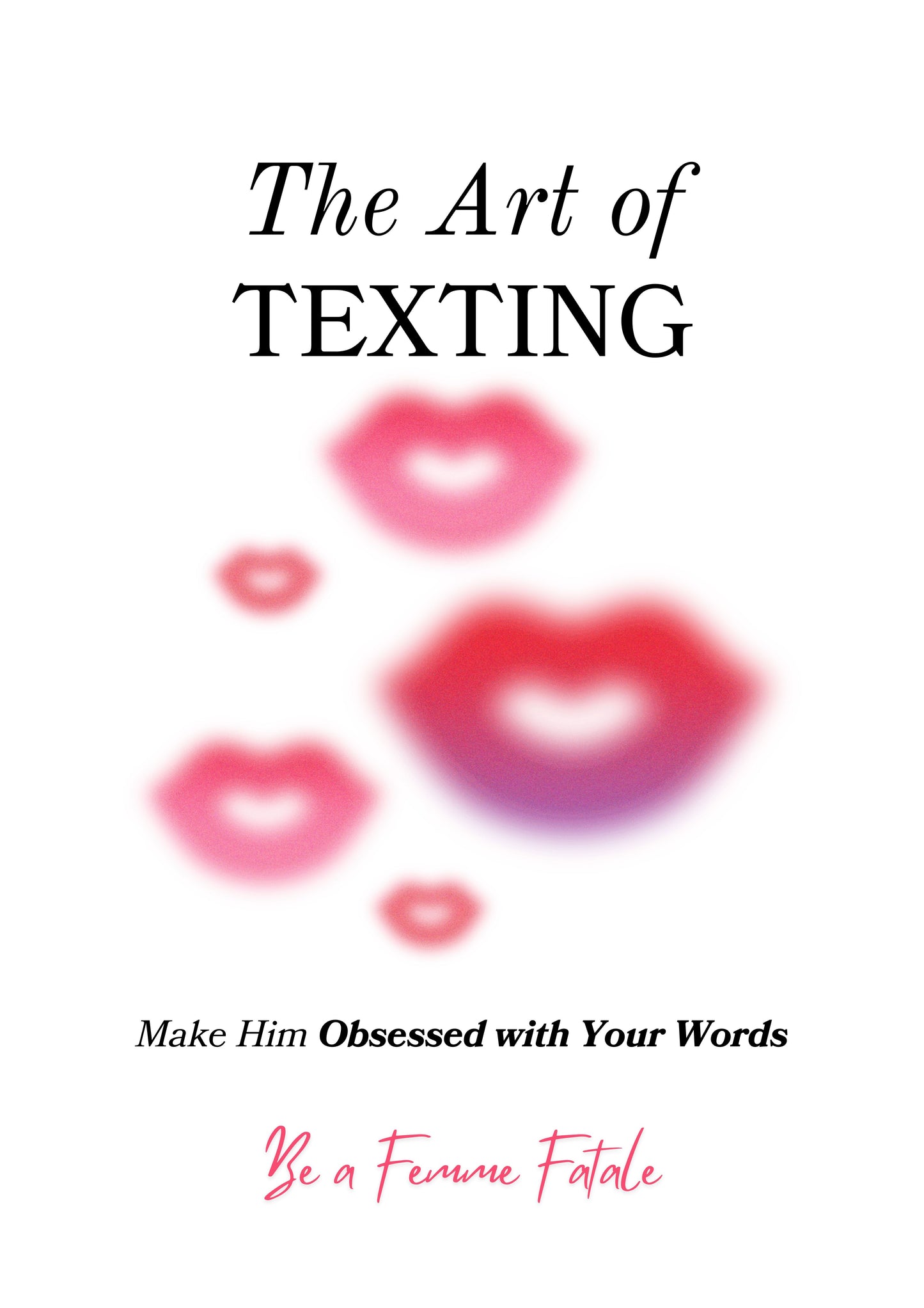 The Art of Texting - Make Him Obsessed with Your Words